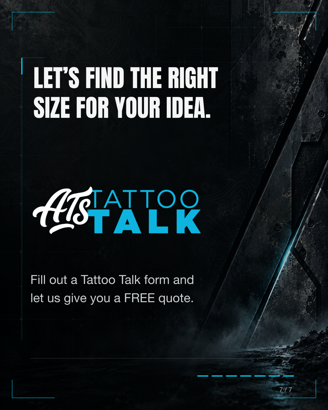 Let’s find the right size for your idea. Fill out an ATS Tattoo Talk form for a free quote.